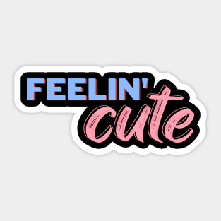 Feeling cute t-shirt Sticker